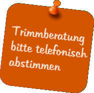 Trimmberatung bitte telefonisch abstimmen